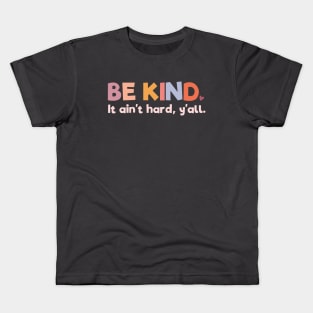 Positive Thinking: Be kind - it ain't hard, y'all (warm colors) Kids T-Shirt